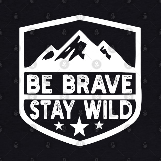 Be Brave Stay Wild camping wilderness - nature camping by Gaming champion